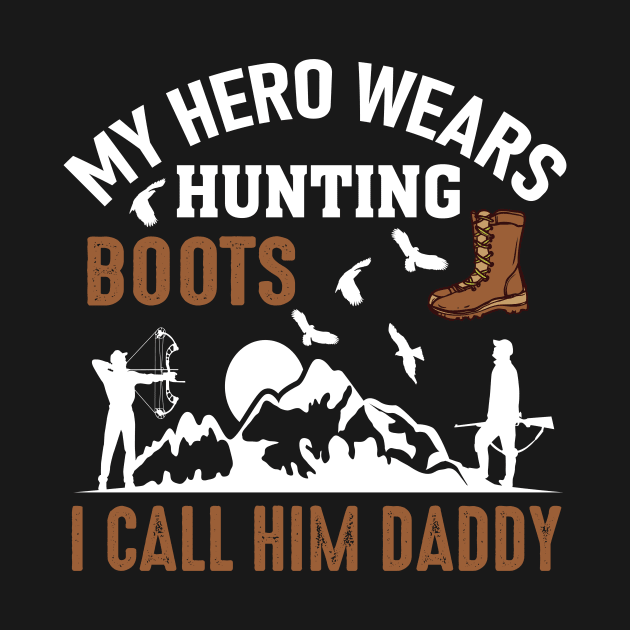 My Hero Wears Hunting Boots I Call Him Daddy by creativeshirtdesigner
