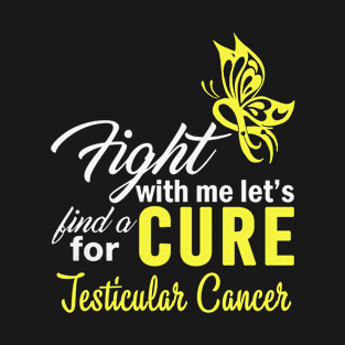 Fight With Me Let's Find A Cure For Testicular Cancer Awareness Yellow Ribbon Warrior T-Shirt