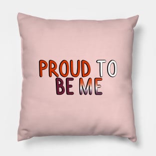 Proud To Be Me (Lesbian Flag) Pillow