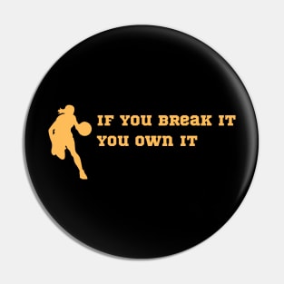 if you break it you own it Pin