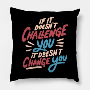 If It Doesn't Challenge You It Doesn't Change You by Tobe Fonseca Pillow