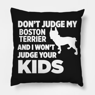 Don’t Judge My Boston Terrier & I Won’t Your Kids Pillow