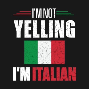 I'm Not Yelling I'm Italian Italy Flag T-Shirt