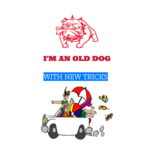 I'm an old dog with new tricks T-Shirt