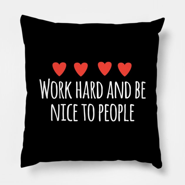 Work hard and be nice to people Pillow by BlackMeme94