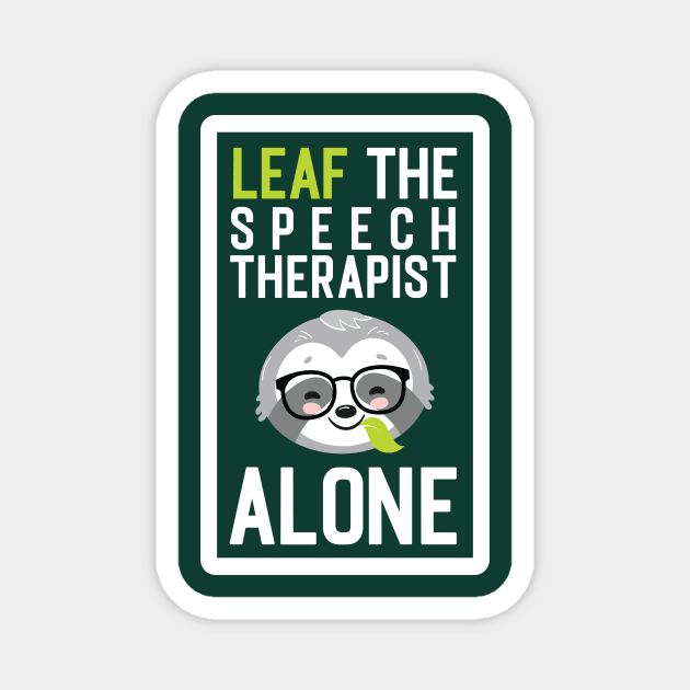 Funny Speech Therapist Pun - Leaf me Alone - Gifts for Speech Therapists Magnet by BetterManufaktur