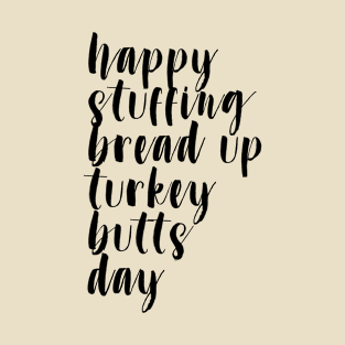 Happy Stuffing Bread Up Turkey Butts Day Thanksgiving T-Shirt