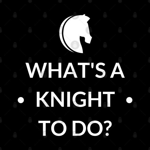 What's A Knight To Do? by LegitHooligan