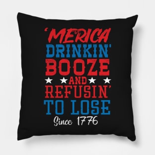 Merica Drinking Booze And Refusing To Loose Since 1776 Pillow