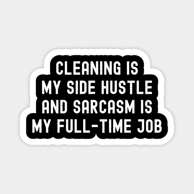 Cleaning is my side hustle, and sarcasm is my full-time job Magnet by trendynoize