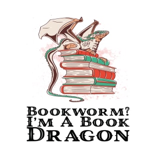 Books - Bookworm? I'm a book dragon T-Shirt