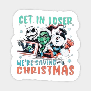 get in loser : we're saving christmas Magnet