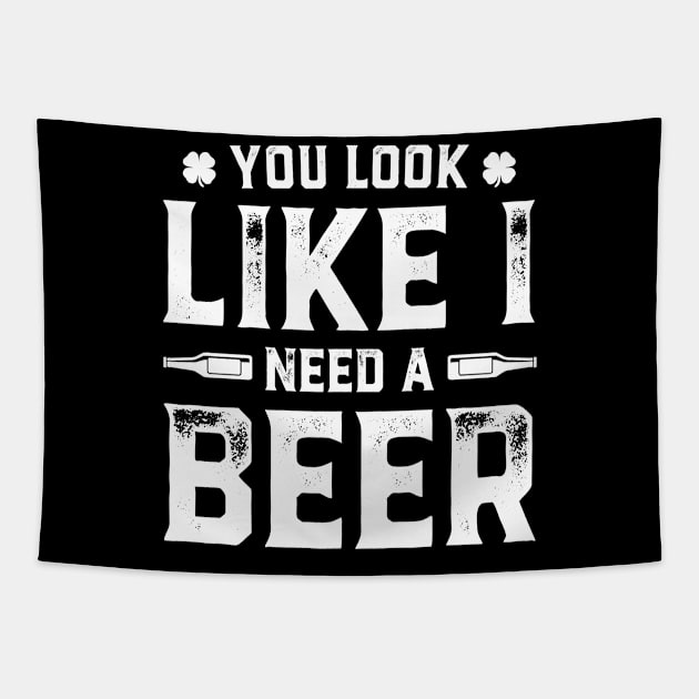 You Look Like I Need A Beer Funny St. Patrick's Day Tapestry by trendingoriginals