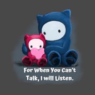 For when you can’t talk, I will listen T-Shirt