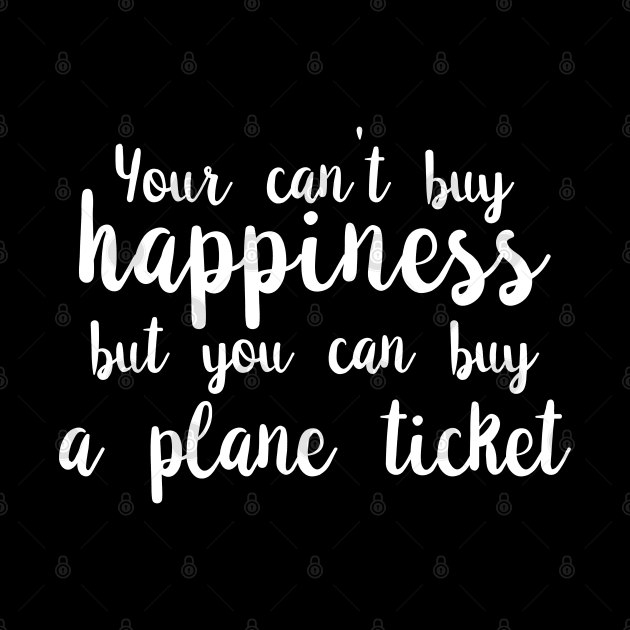 You Can't Buy Happiness, But You Can Buy A Plane Ticket. by PeppermintClover