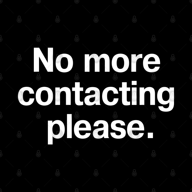 No more contacting please. by TheBestWords