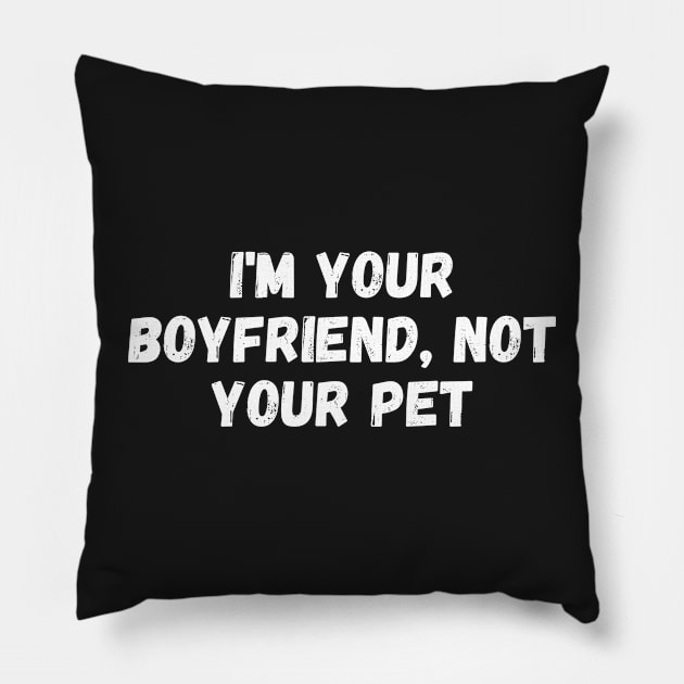 i'm your boyfriend, not your pet, I am not your boyfriend Pillow by manandi1