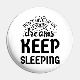 Don't give up on your dreams keep sleeping Pin