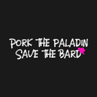 Pork the Paladin, Save the Bard T-Shirt