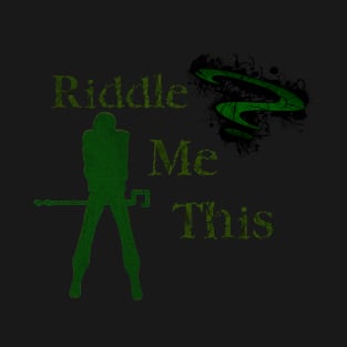 Riddle me this T-Shirt