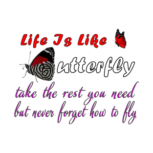 life is like a butterfly - take the rest you need but never forget how to fly, life quote tees T-Shirt