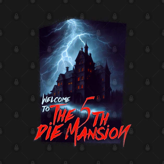 The 5th Die Mansion by Fresh! Printsss ™