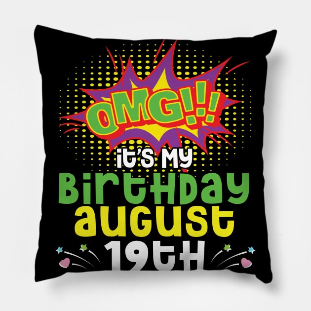 OMG It's My Birthday On August 19th Happy Birthday To Me You Daddy Mommy Brother Sister Son Daughter Pillow by joandraelliot