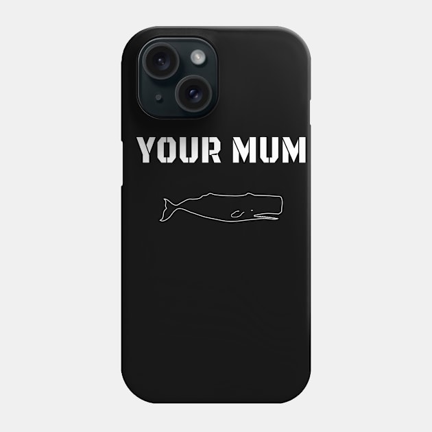 Whale your mum Phone Case by Context