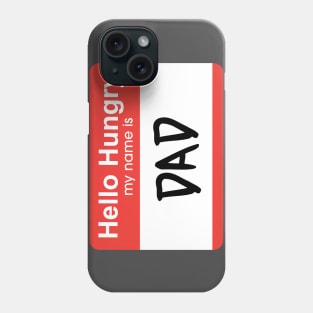 Hello Hungry, My Name is Dad Phone Case