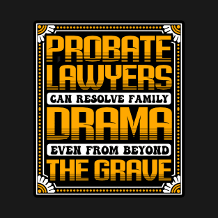 Probate Lawyers Can Resolve Family Drama T-Shirt