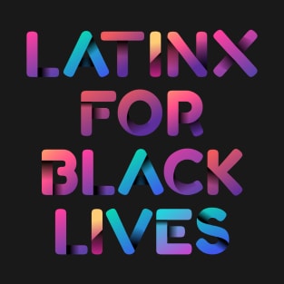 Latinx for Black Lives - Blacks Live Matters Pride T-Shirt