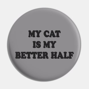 My Cat Is My Better Half Pin