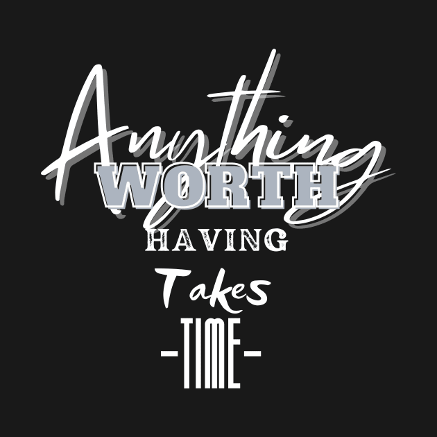 Anything worth having takes time by BelfastBoatCo