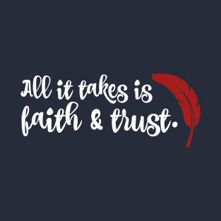 All it takes if faith and trust. T-Shirt