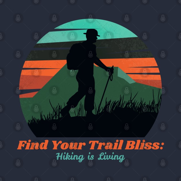 Find Your Trail Bliss: Hiking is Living Hiking by PrintVerse Studios
