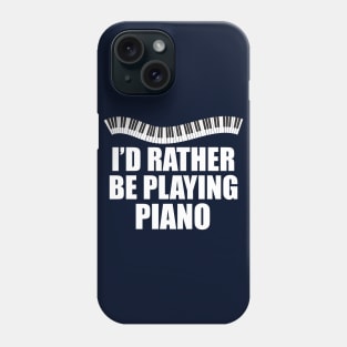 I'd Rather be Playing Piano Phone Case