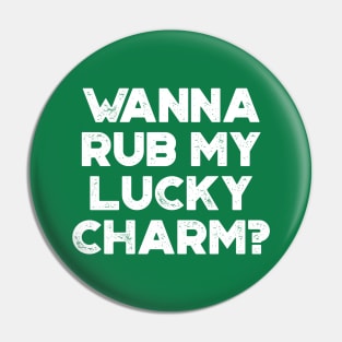 Wanna Rub My Lucky Charm White Funny St. Patrick's Day Pin