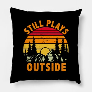 Still Plays Outside, Camping and Hiking Gift Pillow