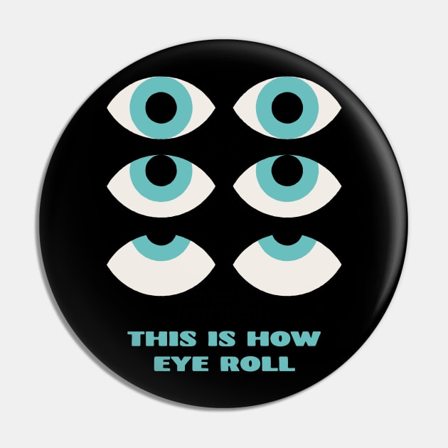 This is How Eye Roll Rolling Eyes Pin by vonHeilige