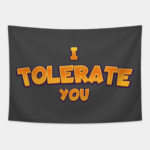 I tolerate you text parody | Morcaworks Tapestry by Oricca