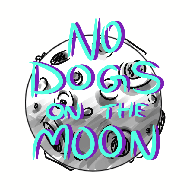 No Dogs on the Moon by chaoticdesperate