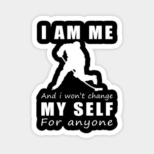 hockey I am me and i won't change my self for anyone Magnet