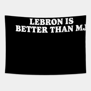 Lebron Is Better Than Mj Tapestry