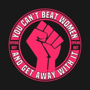 You Can’t Beat Women And Get Away With It T-Shirt