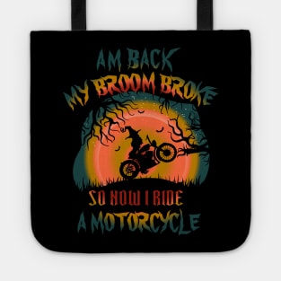 My Broom Broke So Now I Ride A Motorcycle Tote