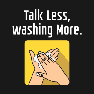 Talk Less Washing More T-Shirt