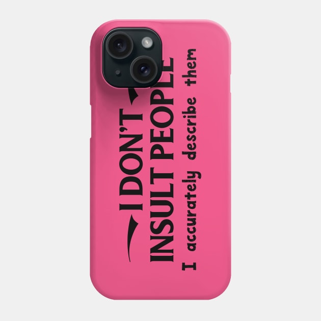 I Don't Insult People. I Accurately Describe Them Phone Case by PeppermintClover