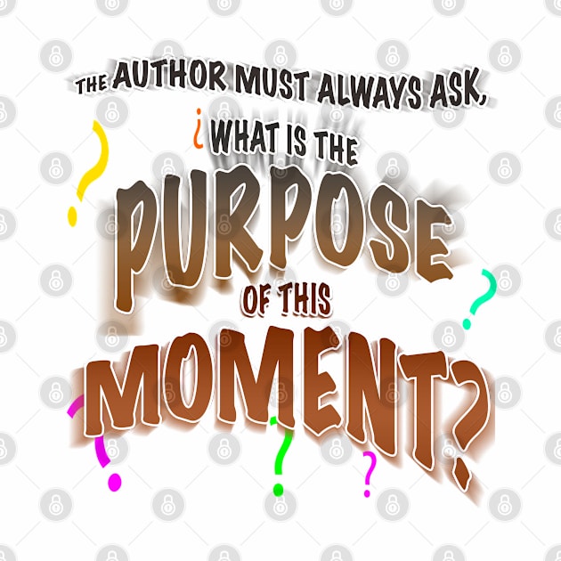 The Author Asks, What is the Purpose of This Moment? by PAG444