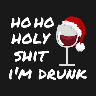 Ho Ho Holy Shit I'M Drunk Christmas T-Shirt