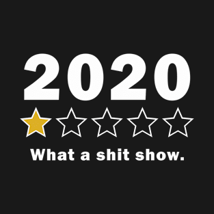 Funny 2020 1 star review | What a shit show T-Shirt